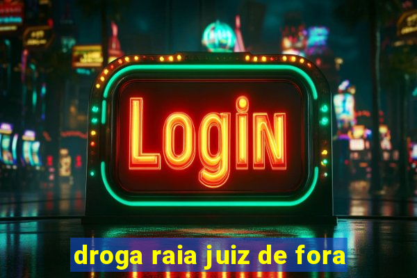 droga raia juiz de fora